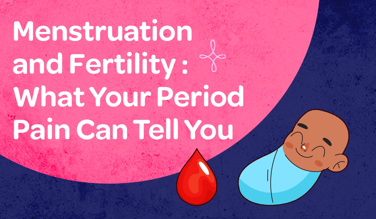 Menstruation and Fertility: What Your Period Pain Can Tell You