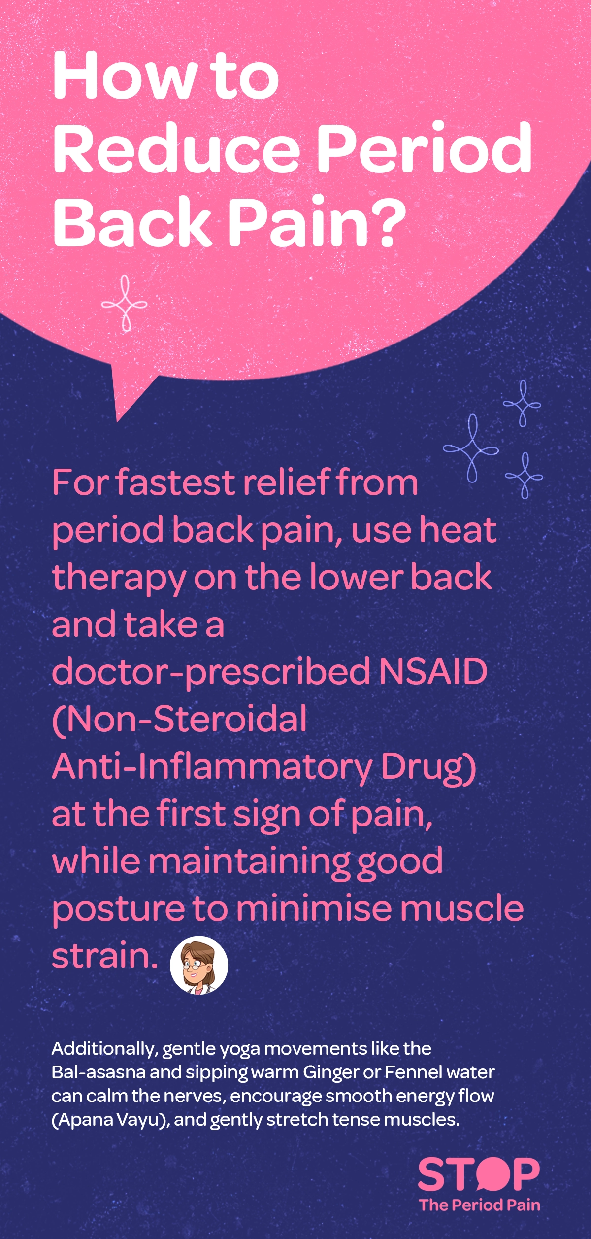 A text guide titled “How To Reduce Period Back Pain?” explains that for quick relief from menstrual cramps and period back pain, applying heat therapy to the lower back and taking a doctor-prescribed NSAID (Non-Steroidal Anti-Inflammatory Drug) at the onset of pain is recommended, along with maintaining good posture to reduce muscle strain. The guide also suggests gentle yoga for menstrual pain like Bal-asana and drinking warm ginger tea or fennel water to soothe nerves, promote smooth energy flow known as Apana Vayu, and gently stretch tense muscles during menstruation. The graphic ends with the campaign message "STOP The Period Pain." Which is a knowledge initiative campaign by Blue Cross Laboratories the makers of meftal spas.